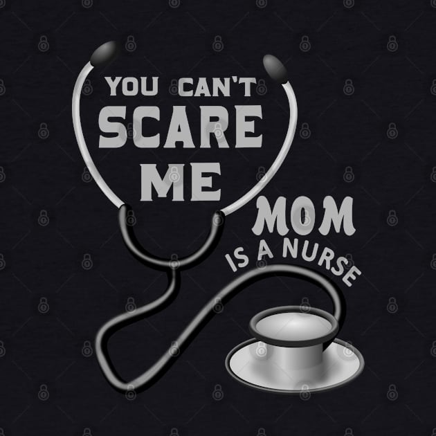 YOU CAN'T SCARE ME MOM IS A NURSE by NASMASHOP